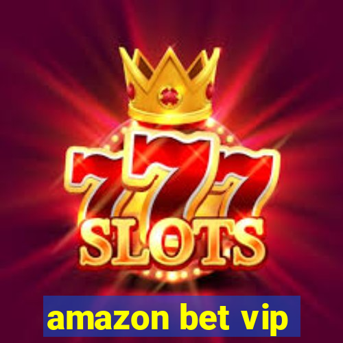 amazon bet vip